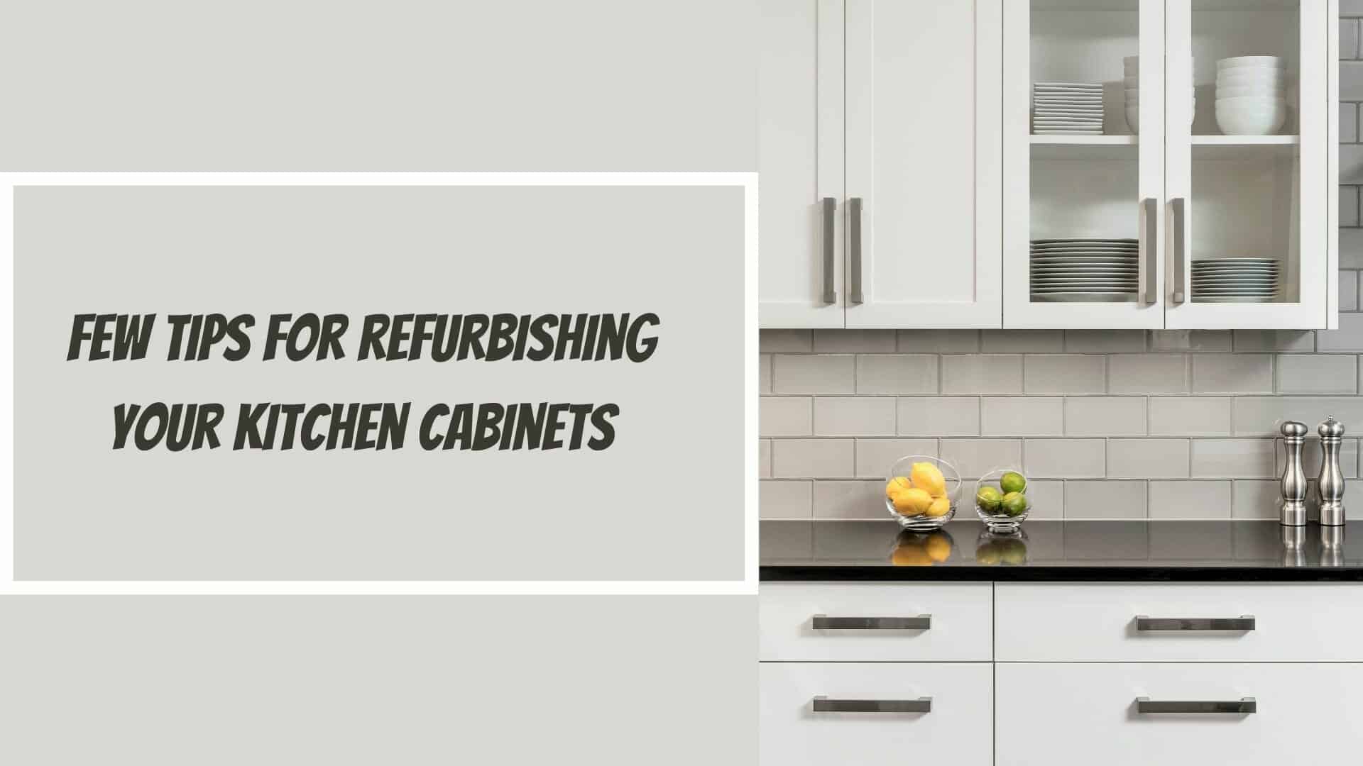 Few Tips For Refurbishing Your Kitchen Cabinets 