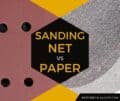 Sanding net vs paper. Which abrasive disc is the best?